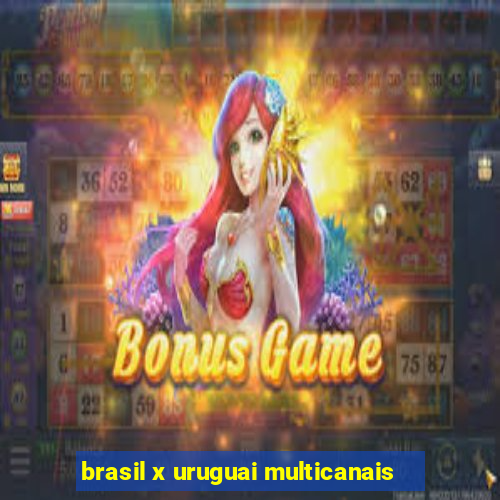 brasil x uruguai multicanais